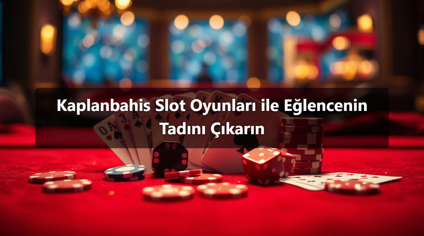 Kaplanbahis Slot Oyunları ile Eğlencenin Tadını Çıkarın